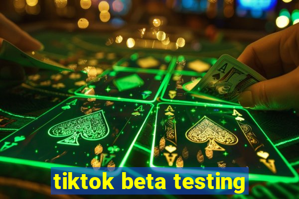 tiktok beta testing